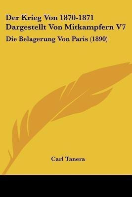 Der Krieg Von 1870-1871 Dargestellt Von Mitkampfern V7(German, Paperback, Tanera Carl)