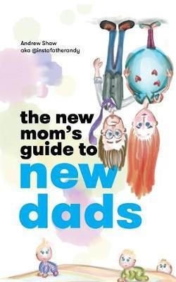 The New Mom's Guide to New Dads(English, Paperback, Shaw Andrew)