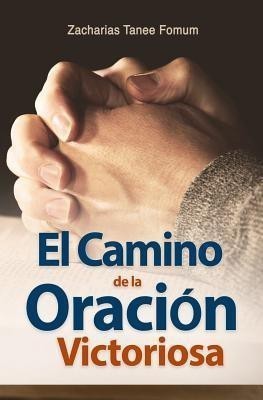 El Camino de la Oracion Victoriosa(Spanish, Paperback, Fomum Zacharias Tanee)