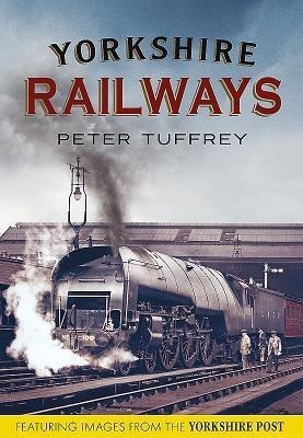 Yorkshire Railways from the Yorkshire Post Archives(English, Paperback, Tuffrey Peter)