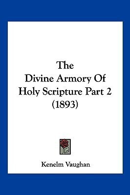 The Divine Armory Of Holy Scripture Part 2 (1893)(English, Paperback, Vaughan Kenelm)