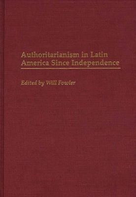 Authoritarianism in Latin America Since Independence(English, Hardcover, Fowler William M.)