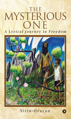 The MYSTERIOUS ONE  - A LYRICAL JOURNEY to FREEDOM(English, Paperback, Nitin-Orayan)