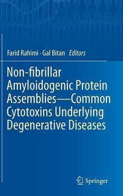 Non-fibrillar Amyloidogenic Protein Assemblies - Common Cytotoxins Underlying Degenerative Diseases(English, Hardcover, unknown)