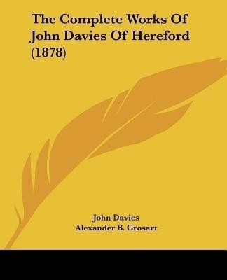 The Complete Works Of John Davies Of Hereford (1878)(English, Paperback, Davies John Sir)