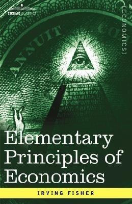 Elementary Principles of Economics(English, Paperback, Fisher Irving)