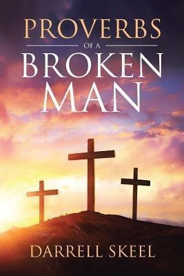 Proverbs Of A Broken Man(English, Paperback, Skeel Darrell)