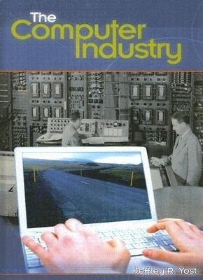 The Computer Industry(English, Hardcover, Yost Jeffrey R.)