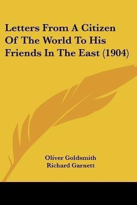 Letters From A Citizen Of The World To His Friends In The East (1904)(English, Paperback, Goldsmith Oliver)