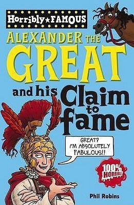 Horribly Famous: Alexander the Great and His Claim to Fame(English, Paperback, Robins Phil)