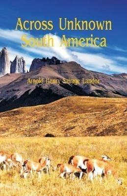 Across Unknown South America(English, Paperback, Savage Landor Arnold Henry)