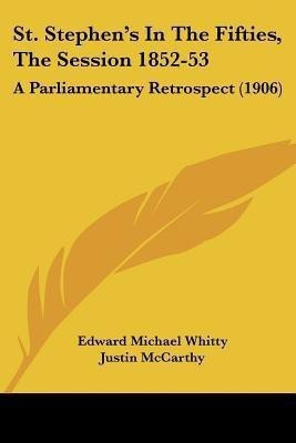 St. Stephen's In The Fifties, The Session 1852-53(English, Paperback, Whitty Edward Michael)