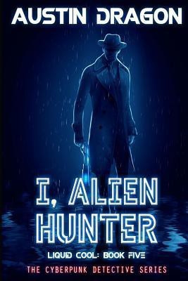 I, Alien Hunter (Liquid Cool, Book 5)(English, Paperback, Dragon Austin)