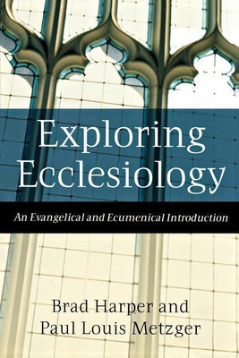 Exploring Ecclesiology - An Evangelical and Ecumenical Introduction(English, Paperback, Harper Brad)