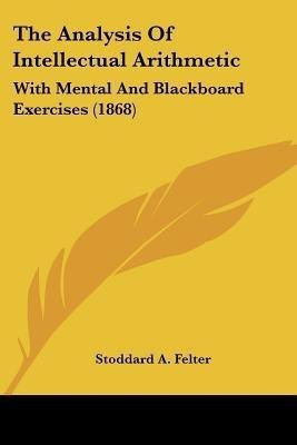 The Analysis Of Intellectual Arithmetic(English, Paperback, Felter Stoddard A)