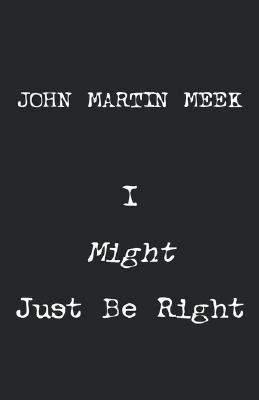 I Might Just Be Right(English, Hardcover, Meek John Martin)