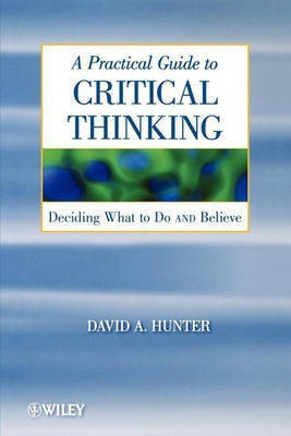 A Practical Guide to Critical Thinking(English, Paperback, Hunter David)