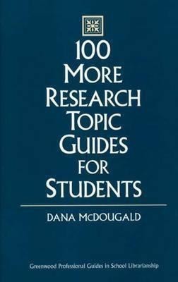 100 More Research Topic Guides for Students(English, Hardcover, McDougald Dana)