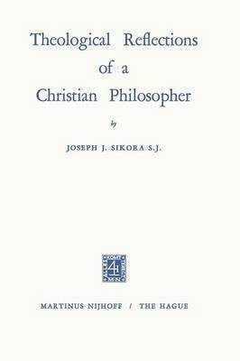 Theological Reflections of a Christian Philosopher(English, Paperback, Sikora Joseph John)