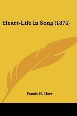 Heart-Life In Song (1874)(English, Paperback, Marr Fannie H)