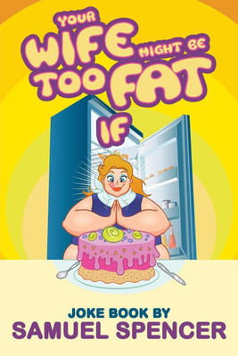 Your Wife Might Be Too Fat If(English, Paperback, Spencer Samuel)