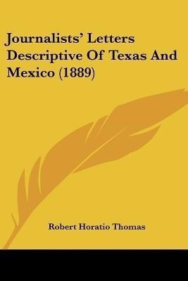 Journalists' Letters Descriptive Of Texas And Mexico (1889)(English, Paperback, unknown)