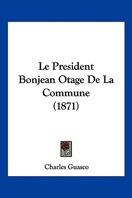 Le President Bonjean Otage De La Commune (1871)(French, Paperback, Guasco Charles)