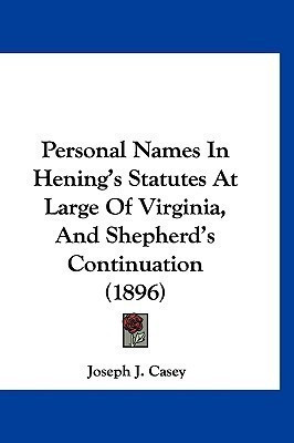 Personal Names In Hening's Statutes At Large Of Virginia, And Shepherd's Continuation (1896)(English, Paperback, Casey Joseph J)