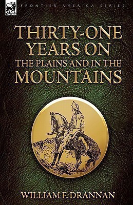 Thirty-One Years on the Plains and in the Mountains(English, Hardcover, Drannan William F)