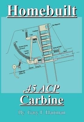 Homebuilt .45 Acp Carbine(English, Paperback, Hartman Gary F)