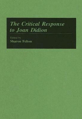 The Critical Response to Joan Didion(English, Hardcover, Felton Sharon)