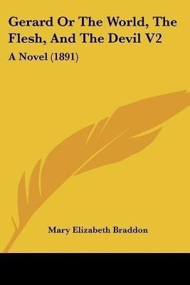 Gerard Or The World, The Flesh, And The Devil V2(English, Paperback, Braddon Mary Elizabeth)