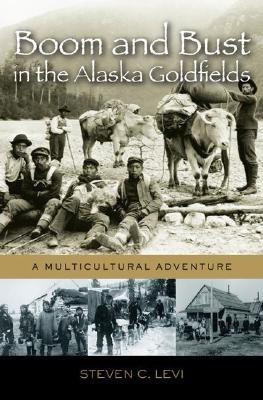 Boom and Bust in the Alaska Goldfields(English, Hardcover, Levi Steven C.)
