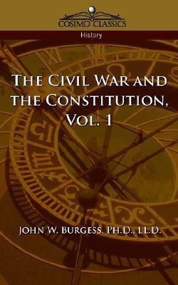 The Civil War and the Constitution 1859-1865, Vol. 1(English, Paperback, Burgess John W)