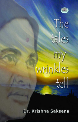 The Tales of My Wrinkles Tell(English, Book, Saksena Krishna)