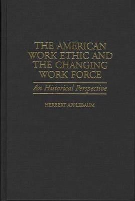 The American Work Ethic and the Changing Work Force(English, Hardcover, Applebaum Herbert)