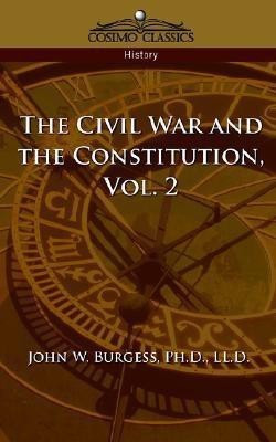 The Civil War and the Constitution 1859-1865, Vol. 2(English, Paperback, Burgess John W)