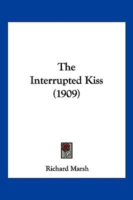 The Interrupted Kiss (1909)(English, Paperback, Marsh Richard)