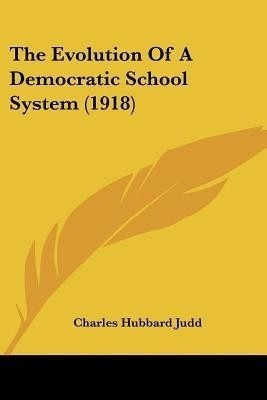 The Evolution Of A Democratic School System (1918)(English, Paperback, Judd Charles Hubbard)