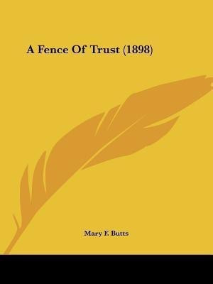 A Fence Of Trust (1898)(English, Paperback, Butts Mary F)
