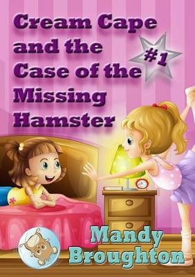 Cream Cape and the Case of the Missing Hamster(English, Paperback, Broughton Mandy)