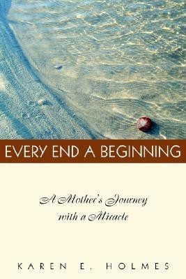 Every End a Beginning(English, Paperback, Holmes Karen E)