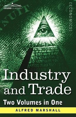 Industry and Trade (Two Volumes in One)(English, Paperback, Marshall Alfred)