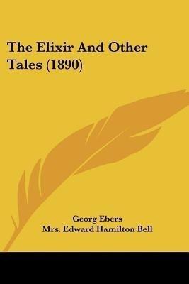 The Elixir And Other Tales (1890)(English, Paperback, Ebers Georg)