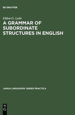 A Grammar of Subordinate Structures in English(English, Hardcover, Lytle Eldon G.)