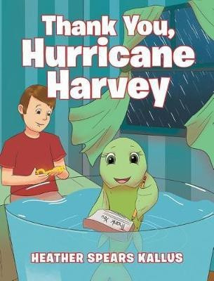 Thank You, Hurricane Harvey(English, Hardcover, Spears Kallus Heather)