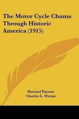 The Motor Cycle Chums Through Historic America (1915)(English, Paperback, Payson Howard)