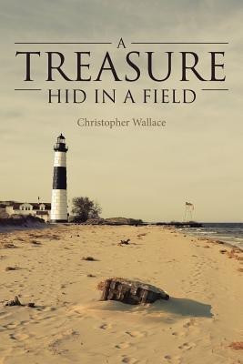 A Treasure Hid in a Field(English, Paperback, Wallace Christopher)