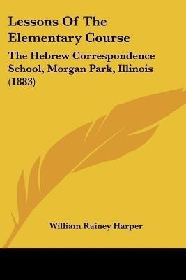 Lessons Of The Elementary Course(English, Paperback, Harper William Rainey)