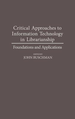 Critical Approaches to Information Technology in Librarianship(English, Hardcover, Buschman John E.)